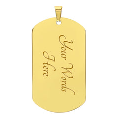 An enhansing "Dog Tag" pendant with a special message just for you.